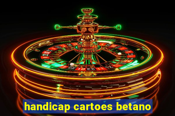 handicap cartoes betano